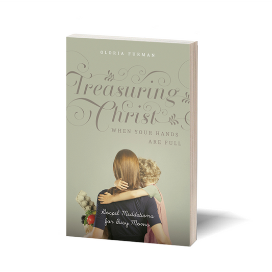 Treasuring Christ When Your Hands Are Full